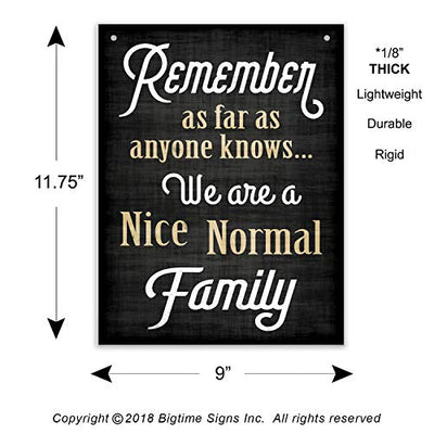 Bigtime Signs Family Quote Sign - Remember As Far As Anyone Knows We Are a Nice Normal