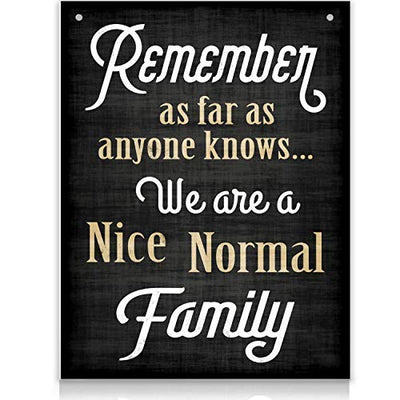 Bigtime Signs Family Quote Sign - Remember As Far As Anyone Knows We Are a Nice Normal