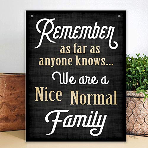 Bigtime Signs Family Quote Sign - Remember As Far As Anyone Knows We Are a Nice Normal