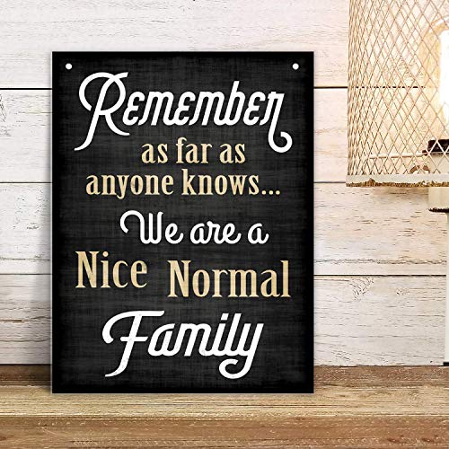 Bigtime Signs Family Quote Sign - Remember As Far As Anyone Knows We Are a Nice Normal