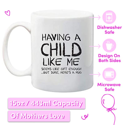 Mom Mug - "Child Like Me" Funny Mug - 11oz Capacity - Dishwasher